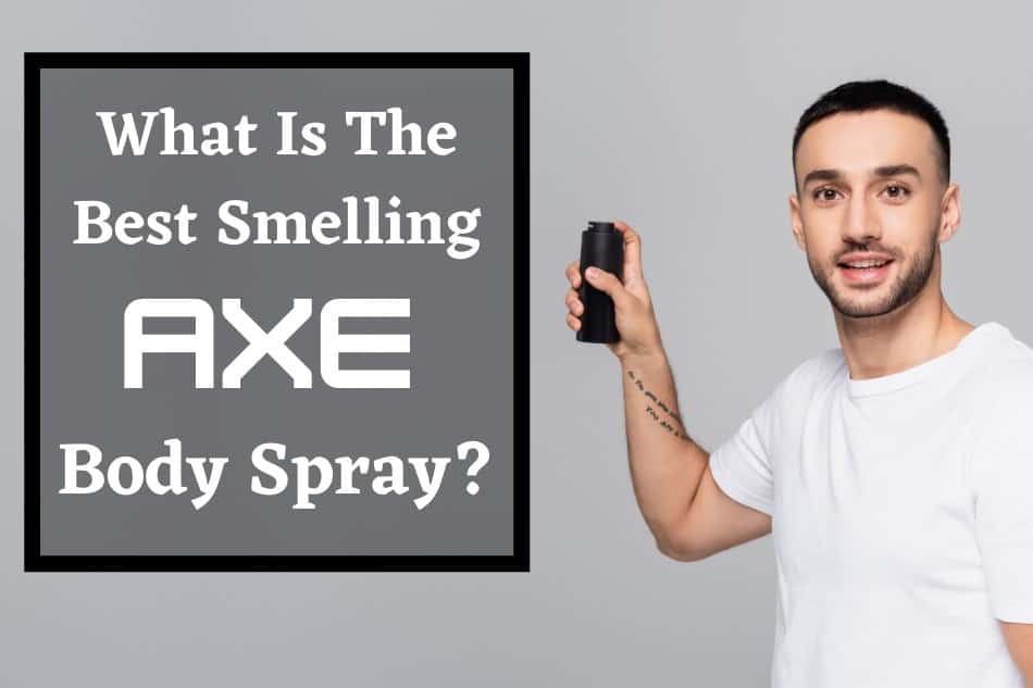 What Is The Best Smelling Axe Body Spray?