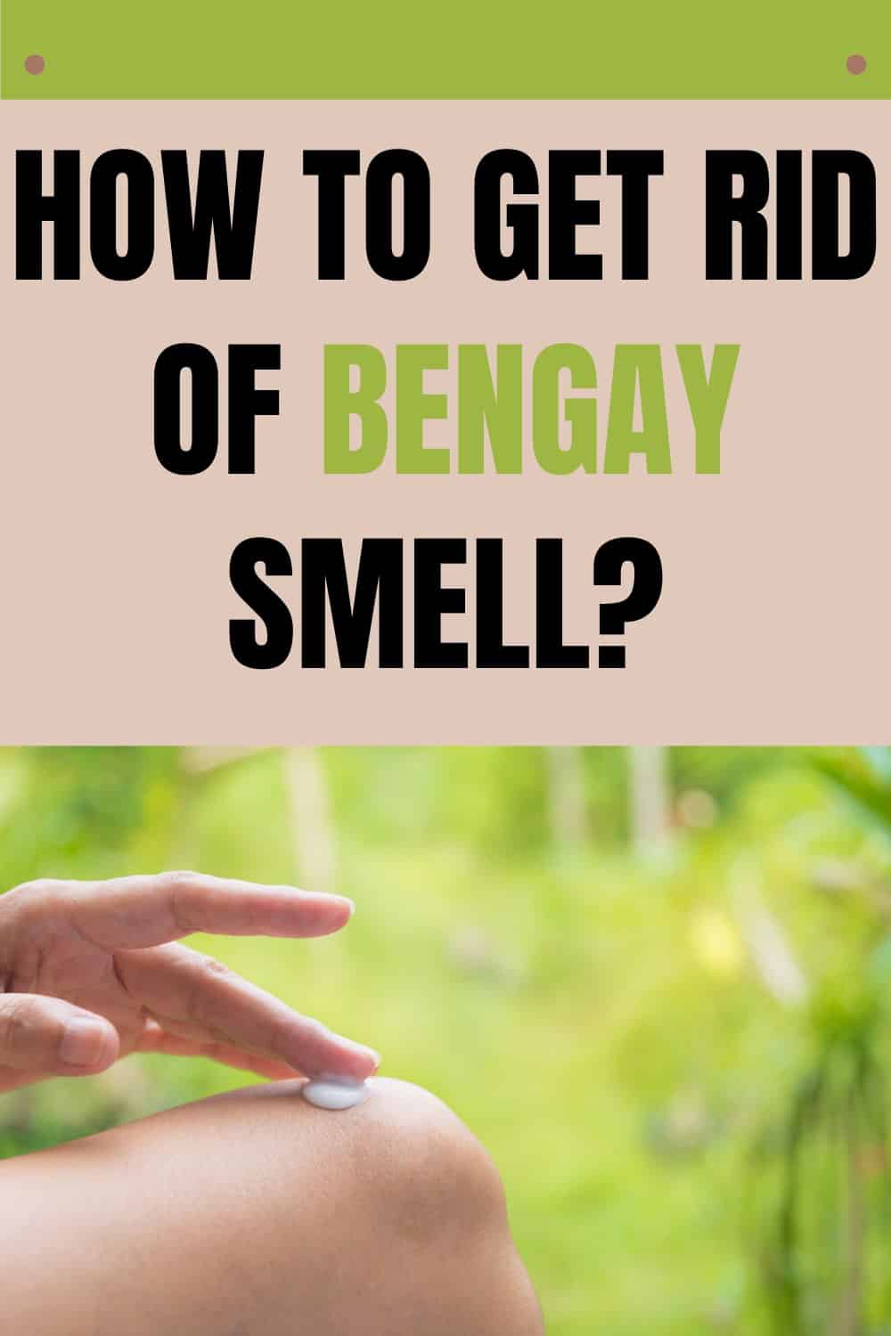 Remove the smell of Bengay