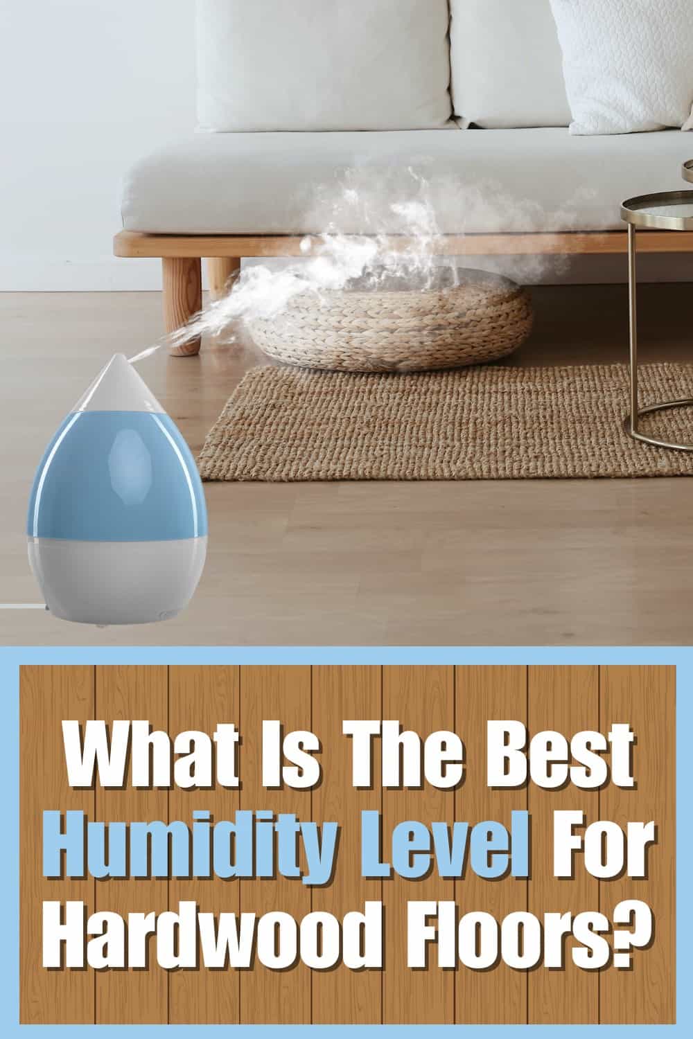 What Is The Best Humidity Level For Hardwood Floors?