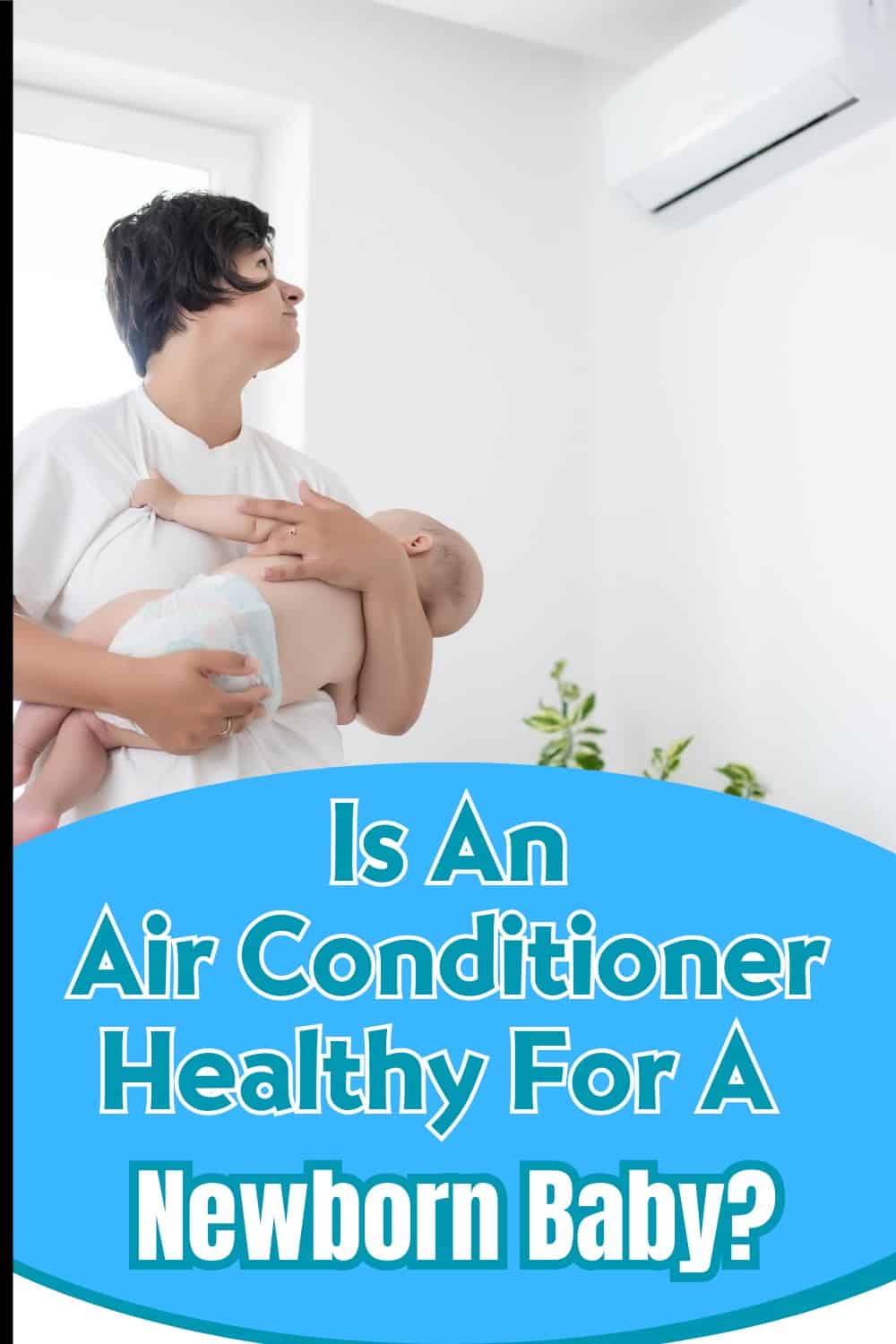 Yes air conditioning is safe to use with a newborn baby