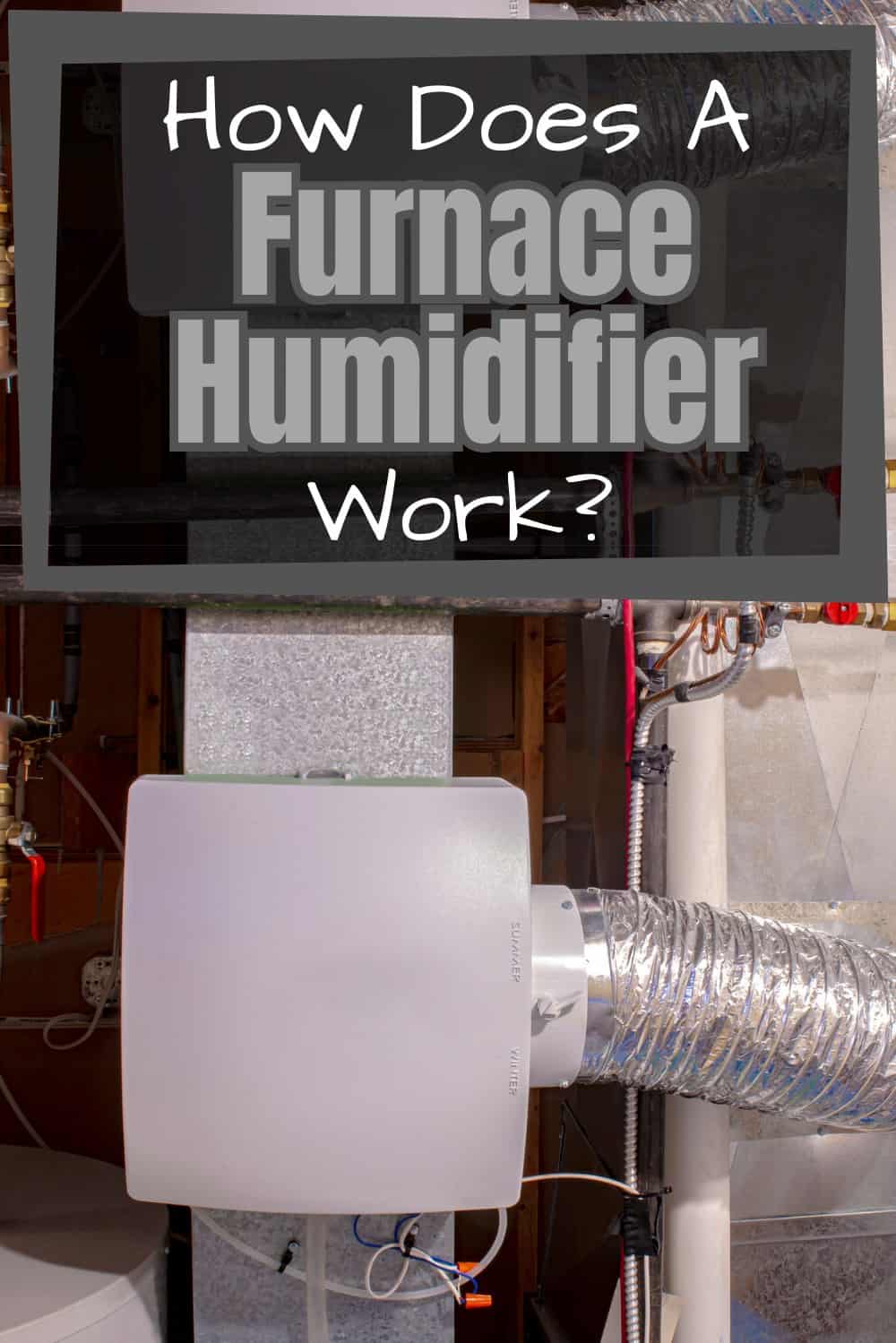 A furnace humidifier injects water into your homes furnace