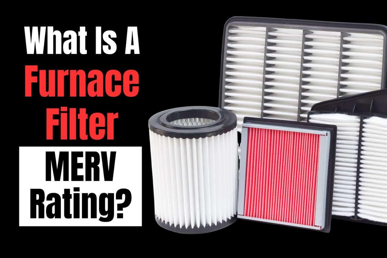 What Is A Furnace Filter MERV Rating? (With Comparison Chart